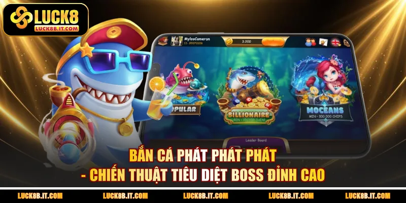 Bắn Cá Phát Phát Phát - Chiến Thuật Tiêu Diệt Boss Đỉnh Cao