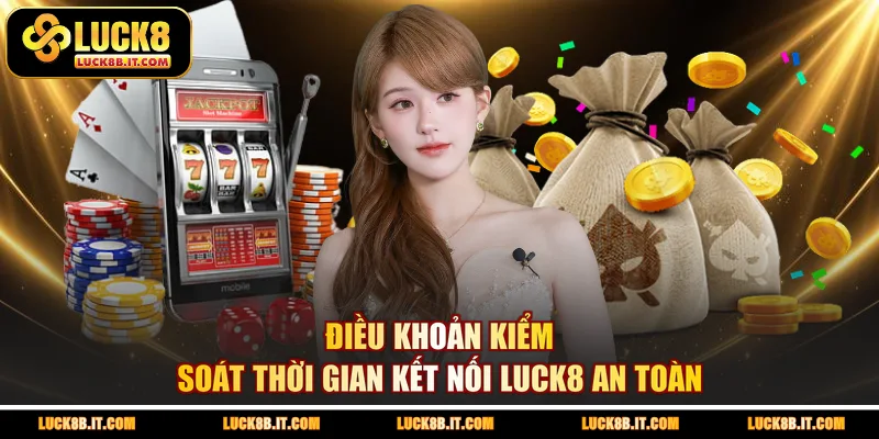 Điều khoản kiểm soát thời gian kết nối LUCK8 an toàn
