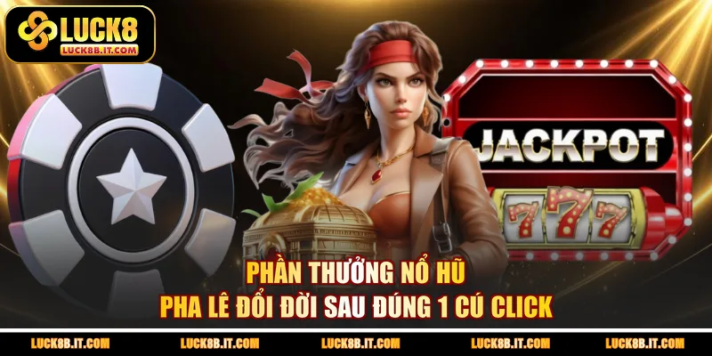 Phần Thưởng Nổ Hũ Pha Lê Đổi Đời Sau Đúng 1 Cú Click