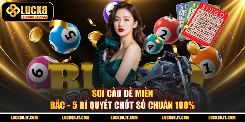 Soi Cầu Đề Miền Bắc - 5 Bí Quyết Chốt Số Chuẩn 100%